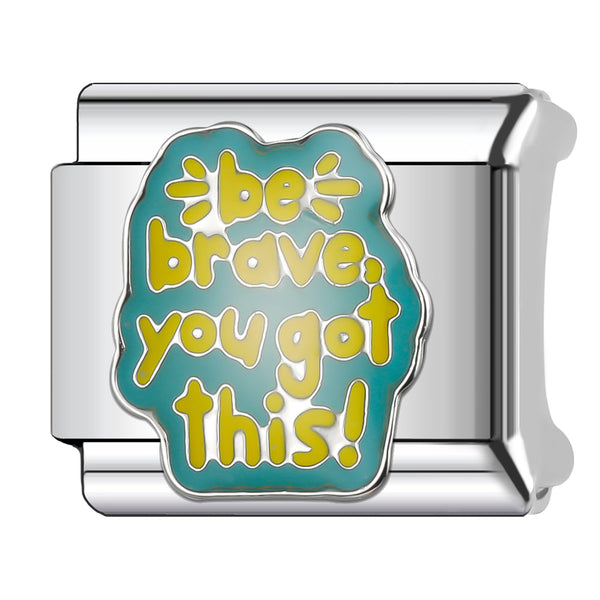 Be Brave, You Got This