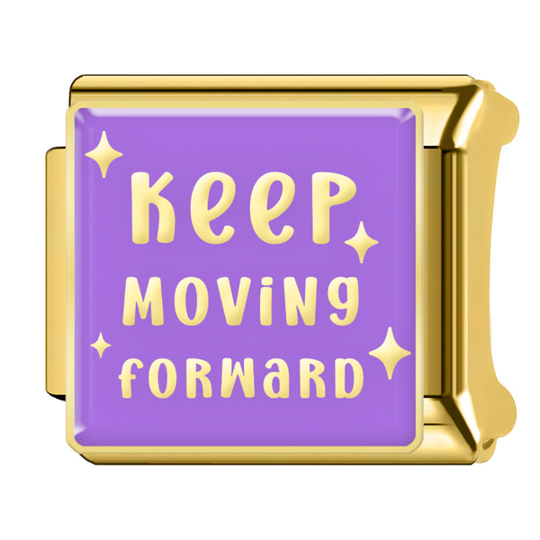 KEEP MOVING FORWARD